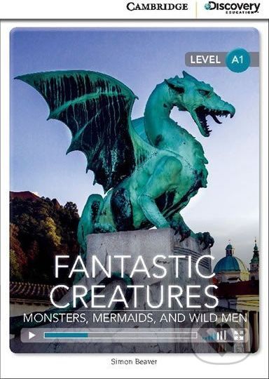 Fantastic Creatures: Monsters, Mermaids, and Wild Men Beginning Book with Online Access - Simon Beaver - obrázek 1