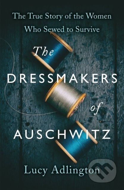 The Dressmakers of Auschwitz - Lucy Adlington - obrázek 1