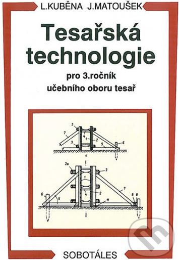Tesařská technologie pro 3. ročník SOU - Ludvík Kuběna, Jaroslav Matoušek - obrázek 1