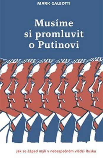 Galeotti Mark: Musíme si promluvit o Putinovi - Jak se Západ mýlí v nebezpečném vládci Ruska - obrázek 1