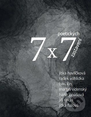7 x 7 poetických zastavení - Jitka Fialová, Jitka Havlíčková, Hana Jonášová, B, Radek Vohlídka ari K, Martin Vídenský in, Jiří Raich - obrázek 1