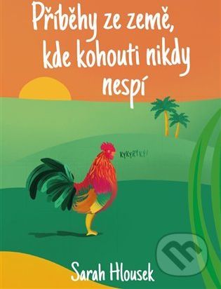 Příběhy ze země, kde kohouti nikdy nespí - Sarah Hlousek - obrázek 1