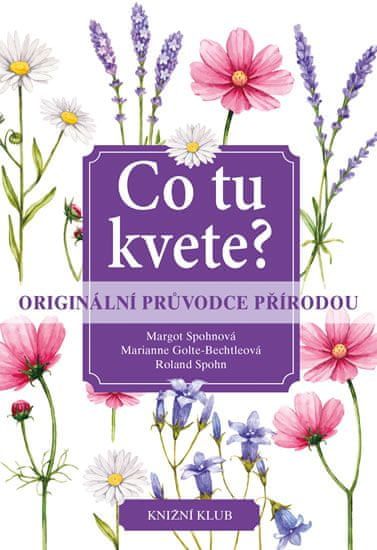 Spohnová a kolektiv Margot: Co tu kvete? Originální průvodce přírodou - obrázek 1