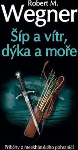 Šíp a vítr, dýka a moře - Robert M. Wegner - obrázek 1