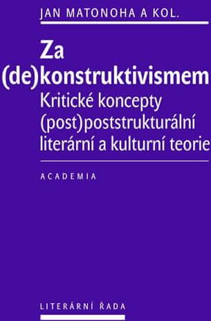 Matonoha Jan: Za (de)konstruktivismem - Kritické koncepty (post)-poststrukturální literární teorie - obrázek 3