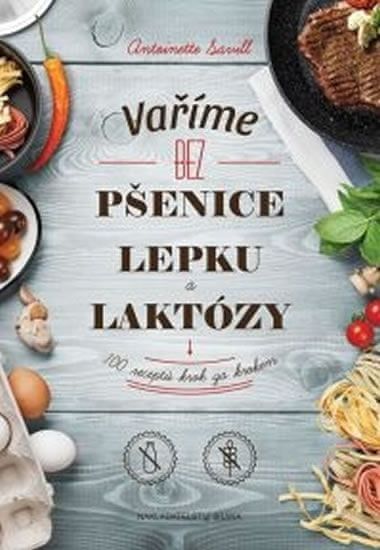 Savill Antoinette: Varíme bez pšenice, lepku a laktózy: 100 receptov krok za krokom (slovensky) - obrázek 1