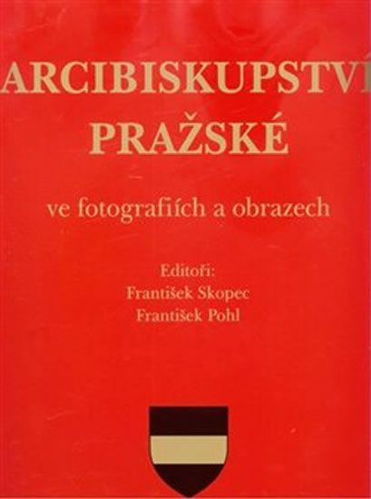 Pohl František, Skopec František: Arcibiskupství pražské ve fotografiích a obrazech - obrázek 1