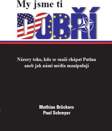 Bröckers Mathias, Schreyer Paul: My jsme ti dobří - Názory toho, kdo se snaží chápat Putina aneb jak - obrázek 3