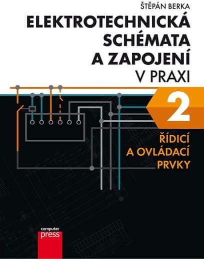 Berka Štěpán: Elektrotechnická schémata a zapojení v praxi 2 - Řídicí a ovládací prvky - obrázek 1