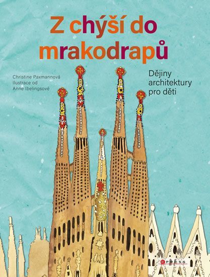 Paxmann Christine: Z chýší do mrakodrapů - Dějiny architektury pro děti - obrázek 1