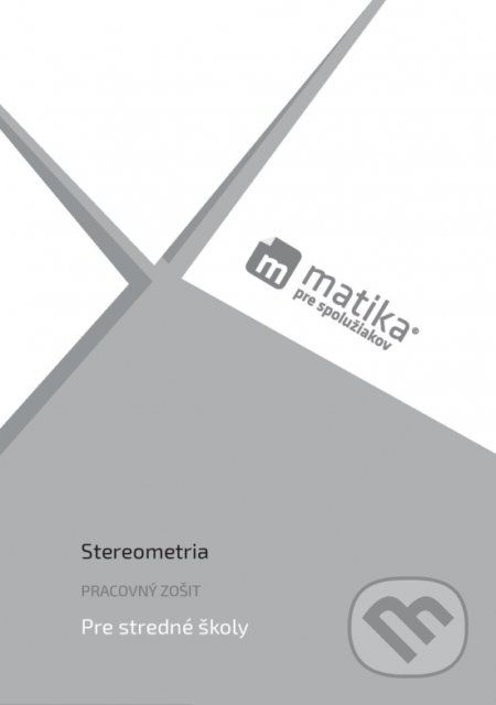Matika pre spolužiakov: Stereometria - Marek Liška, Tomáš Valenta, Lukáš Král a kolektív - obrázek 1