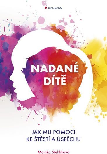 Stehlíková Monika: Nadané dítě - Jak mu pomoci ke štěstí a úspěchu - obrázek 1