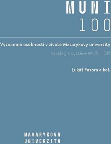 Fasora Lukáš: Významné osobnosti v životě Masarykovy univerzity - Katalog k výstavě MUNI 100 - obrázek 1
