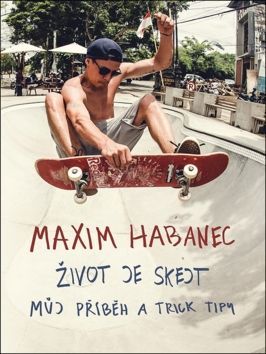 Maxim Habanec: Maxim Habanec Život je skejt - Můj příběh trick tipy - obrázek 1