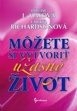 Môžete si vytvoriť úžasný život - Louise L. Hay, Cheryl Richardson - obrázek 1