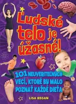 Lisa Reganová: Ľudské telo je úžasné! - 101 neuveriteľných vecí, ktoré by malo poznať každé dieťa - obrázek 1