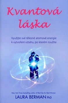 Laura Berman: Kvantová láska - Využijte své tělesné atomové energie k vytvoření vztahu, po kterém toužíte - obrázek 1