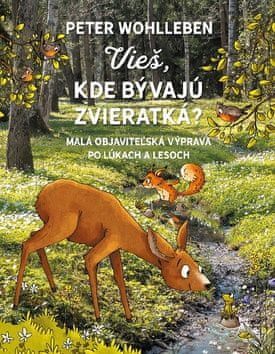 Peter Wohlleben: Vieš, kde bývajú zvieratká? - Malá objaviteľská výprava po lúkach a lesoch - obrázek 1