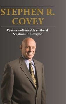 Stephen R. Covey: Stephen R. Covey Výběr z nadčasových myšlenek Stephena R. Coveyho - Stephen R. Covey Výběr z nadčasových myšlenek Stephena R. Coveyho - obrázek 1