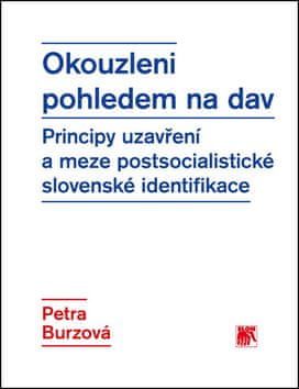 Petra Burzová: Okouzleni pohledem na dav - Principy uzavření a meze postsocialistické slovenské identifikace - obrázek 1