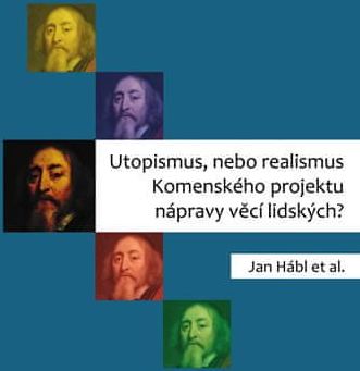 Hábl Jan: Utopismus, nebo realismus Komenského projektu nápravy věcí lidských? - obrázek 1