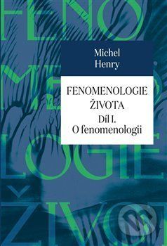 Fenomenologie života I. - Michel Henry - obrázek 3