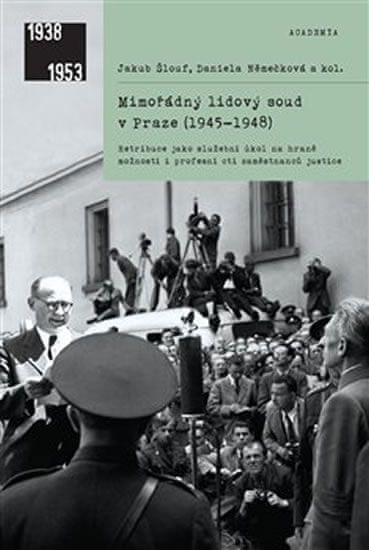 Šlouf Jakub, Němečková Daniela: Mimořádný lidový soud v Praze (1945-1948) - Retribuce jako služební - obrázek 1