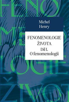 Fenomenologie života I. - Michel Henry - obrázek 1