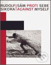 Rudolf Sikora: Sám proti sebe / Against myself - Helena Musilová - obrázek 1