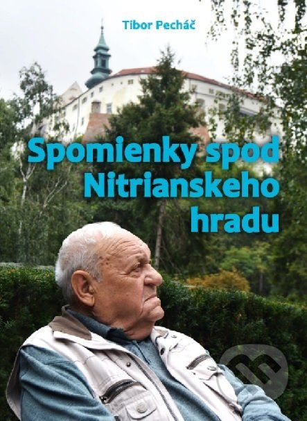 Spomienky spod Nitrianskeho hradu - Tibor Pecháč - obrázek 1