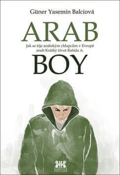Güner Yasemin Balciová: Arabboy - Jak se žije arabským chlapcům v Evropě - obrázek 1