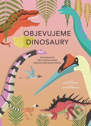 Objevujeme dinosaury - Cristina M. Banfiová, Giulia De Amicisová - obrázek 1