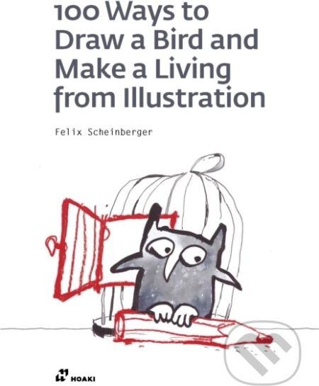 100 Ways to Draw a Bird or How to Make a Living from Illustration - Felix Scheinberger - obrázek 1