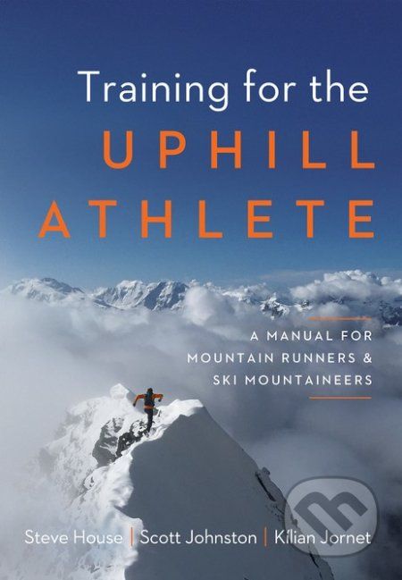 Training for the Uphill Athlete - Steve House, Scott Johnston, Kilian Jornet - obrázek 1