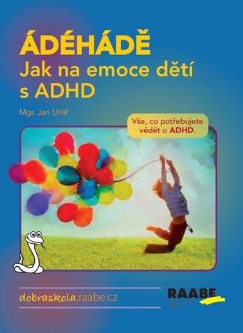 Jan Uhlíř: ÁDÉHÁDĚ Jak na emoce dětí s ADHD - Vše, co potřebujete vědět o ADHD. - obrázek 1