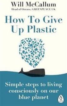 Will McCallum: How to Give Up Plastic: A Guide to Changing the World, One Plastic Bottle at a Time - obrázek 1