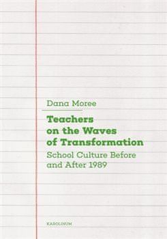 Dana Moreeová: Teachers on the Waves of Transformation - Czech Secondary Schools Before and After 1989 - obrázek 1