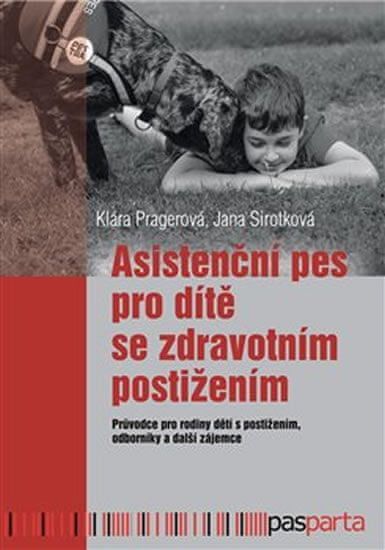 Pragerová Klára: Asistenční pes pro dítě se zdravotním postižením: Průvodce pro rodiny dětí s postiž - obrázek 1