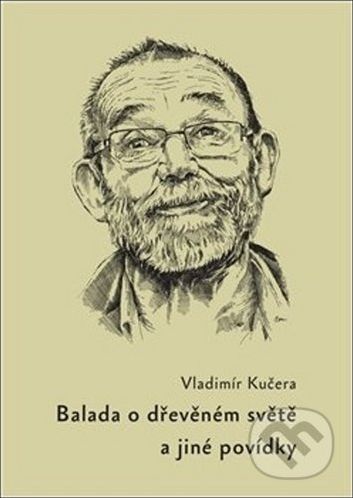 Balada o dřevěném světě - Vladimír Kučera - obrázek 1