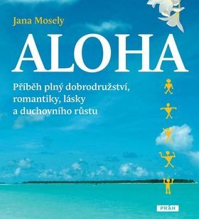 Jana Mosely: Aloha - Příběh plný dobrodružství, romantiky, lásky a duchovního růstu - obrázek 1