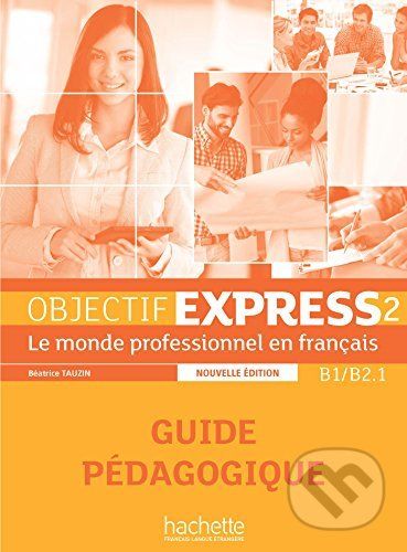 Objectif Express 2 Nouvelle Edition: Guide Pedagogique - Hachette Livre International - obrázek 1