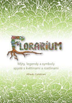 Alfredo Cattabiani: Florarium - Mýty, legendy a symboly spjaté s květinami a rostlinami - obrázek 1