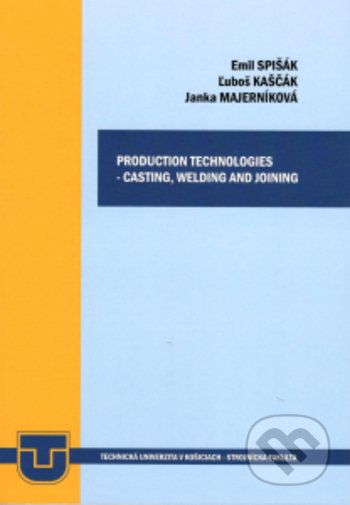 Production technologies - casting, welding and joining - Emil Spišák, Ľuboš Kaščák, Jana Majerníková - obrázek 1