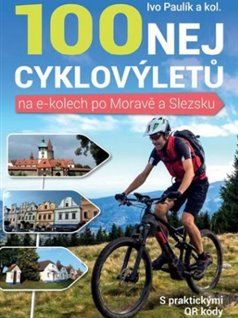 100 nej cyklovýletů na e-kolech po Moravě a Slezsku - Ivo Pavlík, kol. - obrázek 1