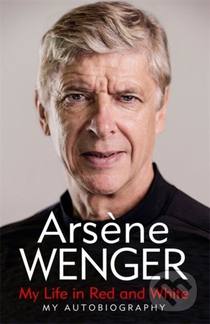 My Life in Red and White - Arsene Wenger - obrázek 1