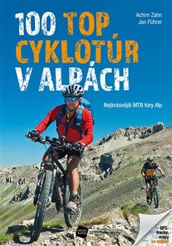 100 TOP cyklotúr v Alpách - Achim Zahn, Jan Führer - obrázek 1