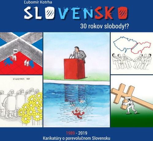 Ľubomír Kotrha: Slovensko 30 rokov slobody!? - 1989-2019 Karikatúry o porevolučnom Slovensku - obrázek 1