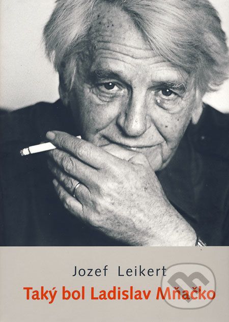 Taký bol Ladislav Mňačko - Jozef Leikert, Tibor Huszár (fotografie) - obrázek 1