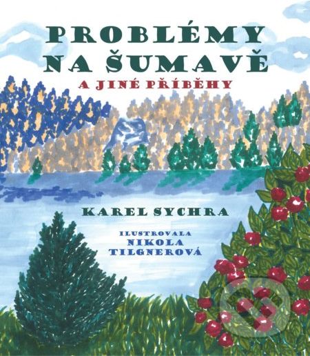 Problémy na Šumavě a jiné příběhy - Karel Sychra, Nikola Tilgnerová (ilustrátor) - obrázek 1