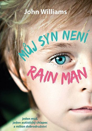 John Williams: Můj syn není Rain Man - Jeden muž, jeden autistický chlapec a milion dobrodružství - obrázek 1